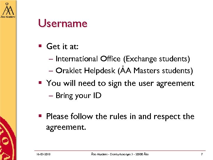 Username § Get it at: – International Office (Exchange students) – Oraklet Helpdesk (ÅA