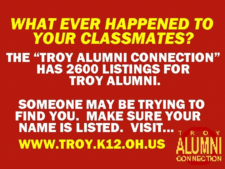 WHAT EVER HAPPENED TO YOUR CLASSMATES? THE “TROY ALUMNI CONNECTION” HAS 2600 LISTINGS FOR