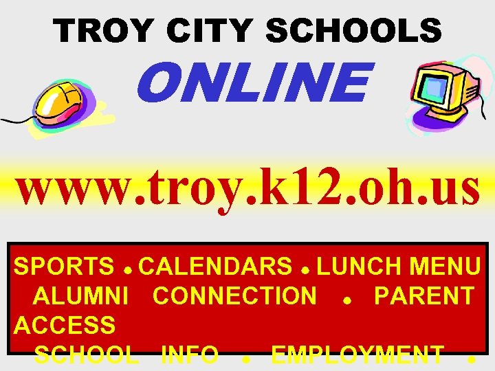 TROY CITY SCHOOLS ONLINE www. troy. k 12. oh. us SPORTS CALENDARS LUNCH MENU