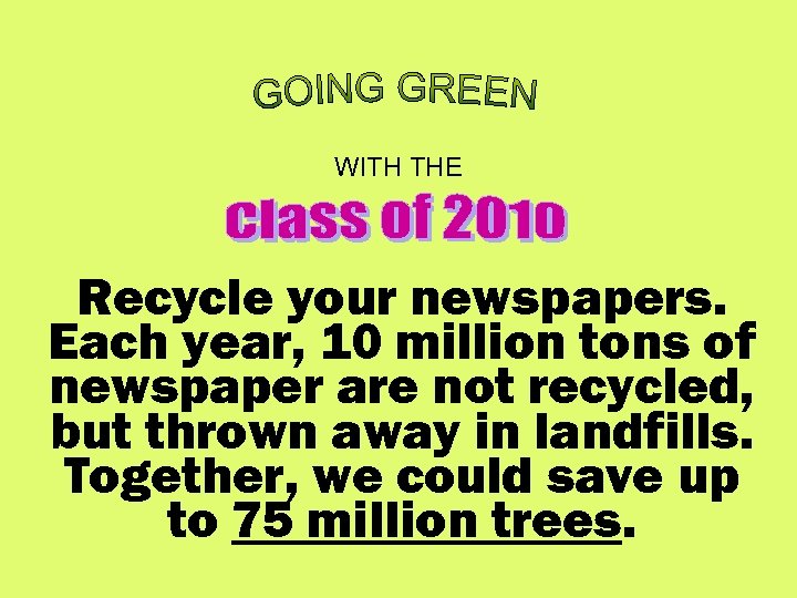 WITH THE Recycle your newspapers. Each year, 10 million tons of newspaper are not