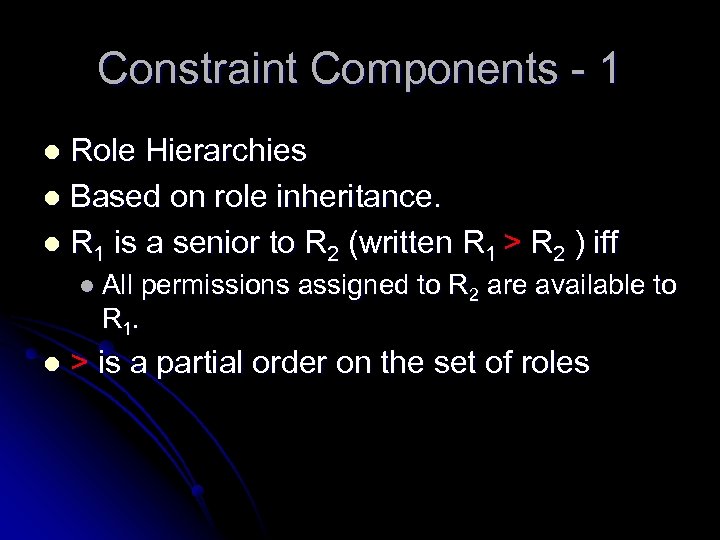 Constraint Components - 1 Role Hierarchies l Based on role inheritance. l R 1