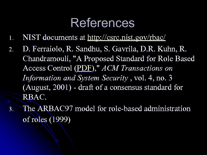 References 1. 2. 3. NIST documents at http: //csrc. nist. gov/rbac/ D. Ferraiolo, R.