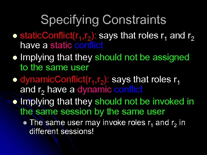 Specifying Constraints static. Conflict(r 1, r 2): says that roles r 1 and r