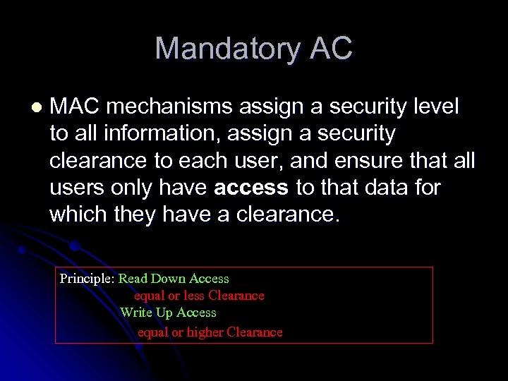 Mandatory AC l MAC mechanisms assign a security level to all information, assign a