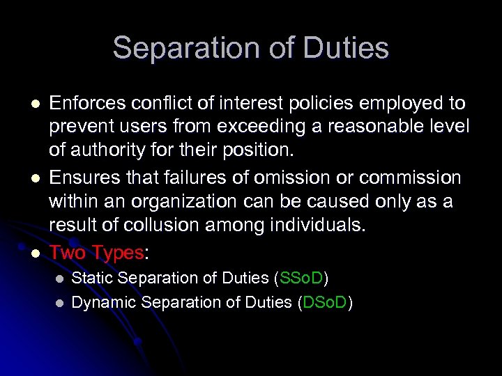 Separation of Duties l l l Enforces conflict of interest policies employed to prevent