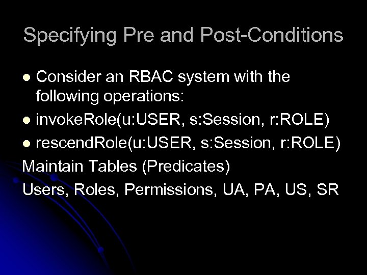 Specifying Pre and Post-Conditions Consider an RBAC system with the following operations: l invoke.