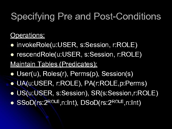 Specifying Pre and Post-Conditions Operations: l invoke. Role(u: USER, s: Session, r: ROLE) l