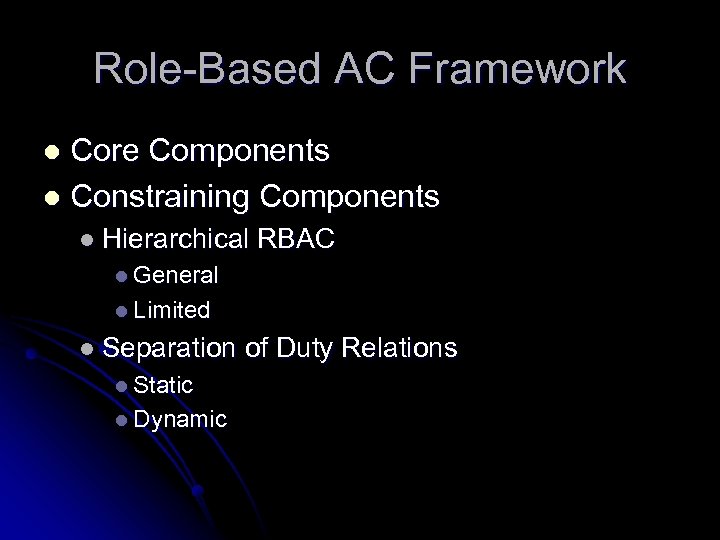 Role-Based AC Framework Core Components l Constraining Components l l Hierarchical RBAC l General