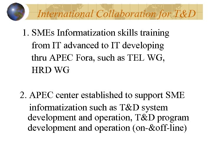 International Collaboration for T&D 1. SMEs Informatization skills training from IT advanced to IT