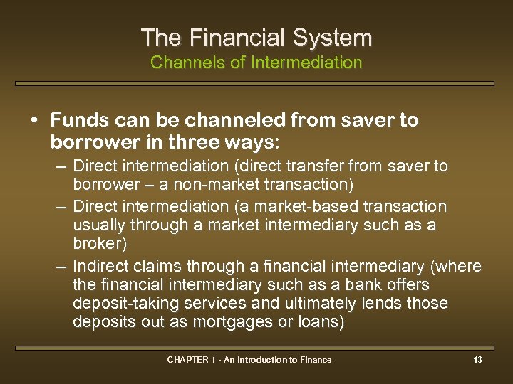 The Financial System Channels of Intermediation • Funds can be channeled from saver to