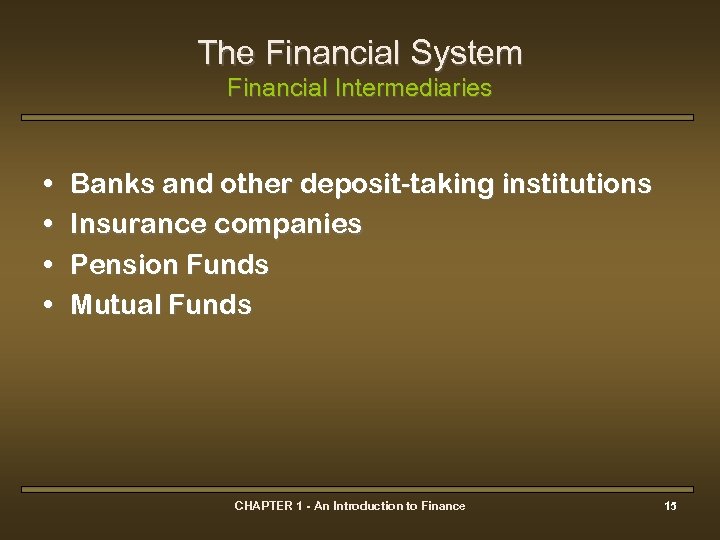 The Financial System Financial Intermediaries • • Banks and other deposit-taking institutions Insurance companies