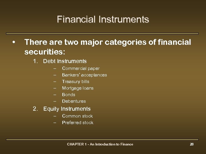 Financial Instruments • There are two major categories of financial securities: 1. Debt Instruments