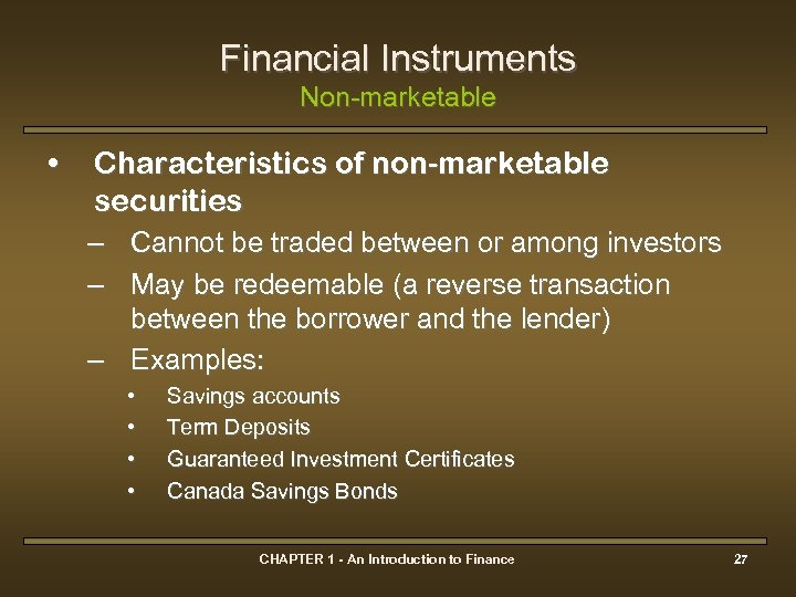Financial Instruments Non-marketable • Characteristics of non-marketable securities – Cannot be traded between or