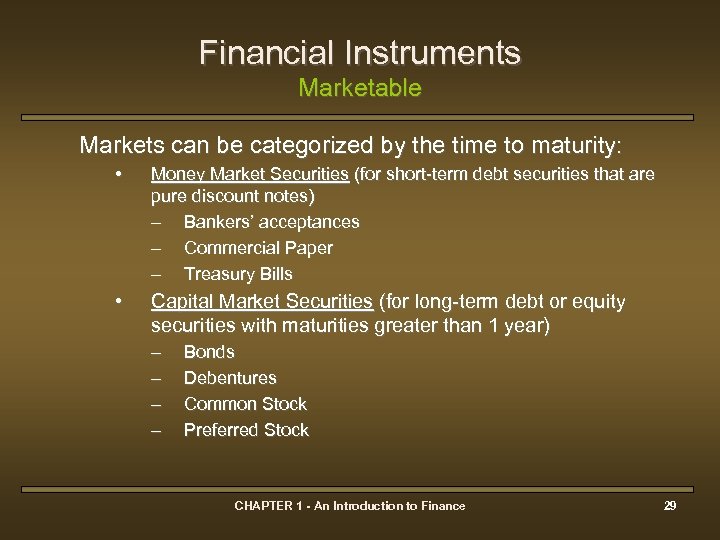 Financial Instruments Marketable Markets can be categorized by the time to maturity: • Money