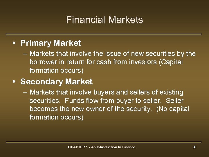 Financial Markets • Primary Market – Markets that involve the issue of new securities