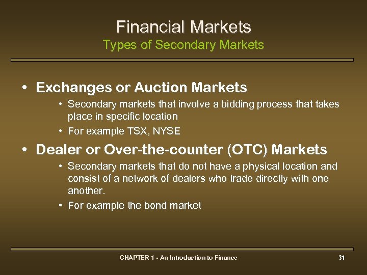 Financial Markets Types of Secondary Markets • Exchanges or Auction Markets • Secondary markets