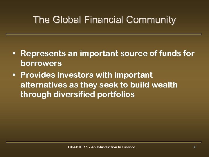 The Global Financial Community • Represents an important source of funds for borrowers •