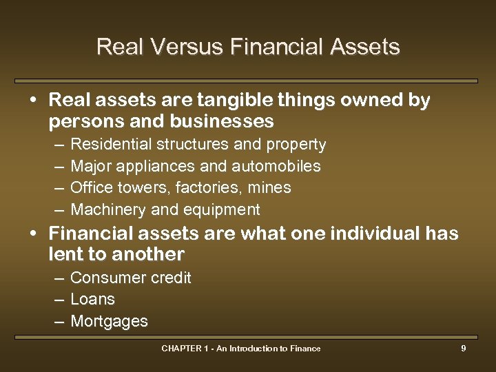 Real Versus Financial Assets • Real assets are tangible things owned by persons and