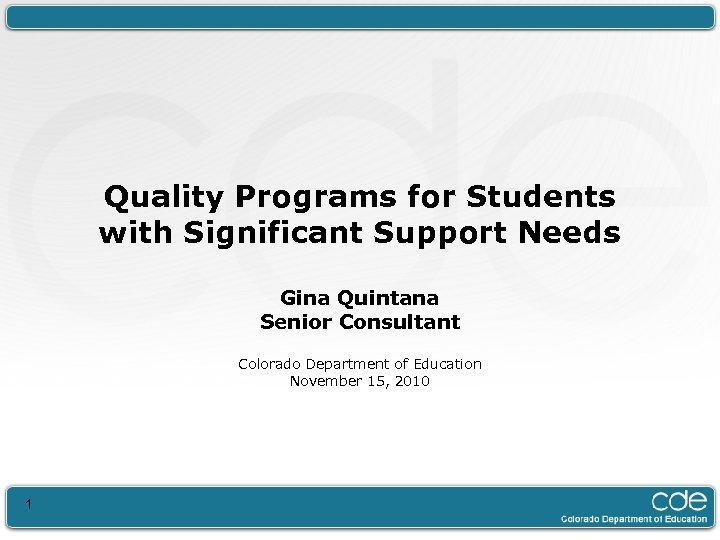 Quality Programs for Students with Significant Support Needs Gina Quintana Senior Consultant Colorado Department