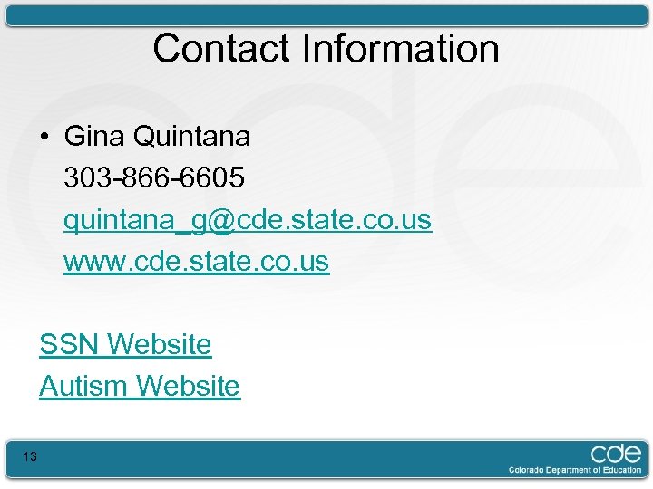 Contact Information • Gina Quintana 303 -866 -6605 quintana_g@cde. state. co. us www. cde.