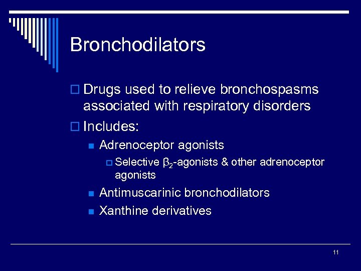 Bronchodilators o Drugs used to relieve bronchospasms associated with respiratory disorders o Includes: n