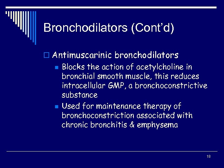 Bronchodilators (Cont’d) o Antimuscarinic bronchodilators n n Blocks the action of acetylcholine in bronchial