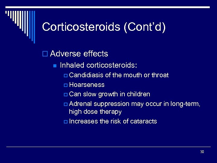 Corticosteroids (Cont’d) o Adverse effects n Inhaled corticosteroids: p Candidiasis of the mouth or