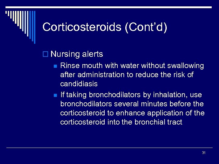Corticosteroids (Cont’d) o Nursing alerts n n Rinse mouth with water without swallowing after