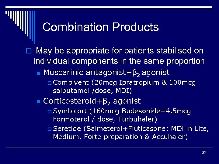 Combination Products o May be appropriate for patients stabilised on individual components in the