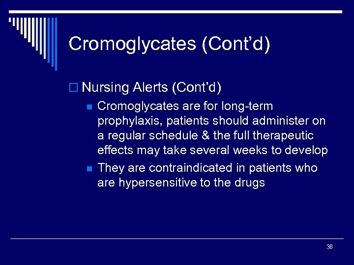 Cromoglycates (Cont’d) o Nursing Alerts (Cont’d) n n Cromoglycates are for long-term prophylaxis, patients