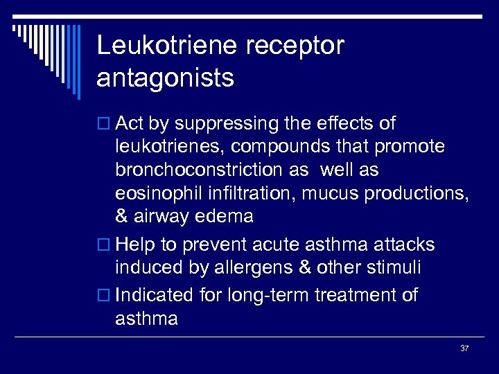Leukotriene receptor antagonists o Act by suppressing the effects of leukotrienes, compounds that promote