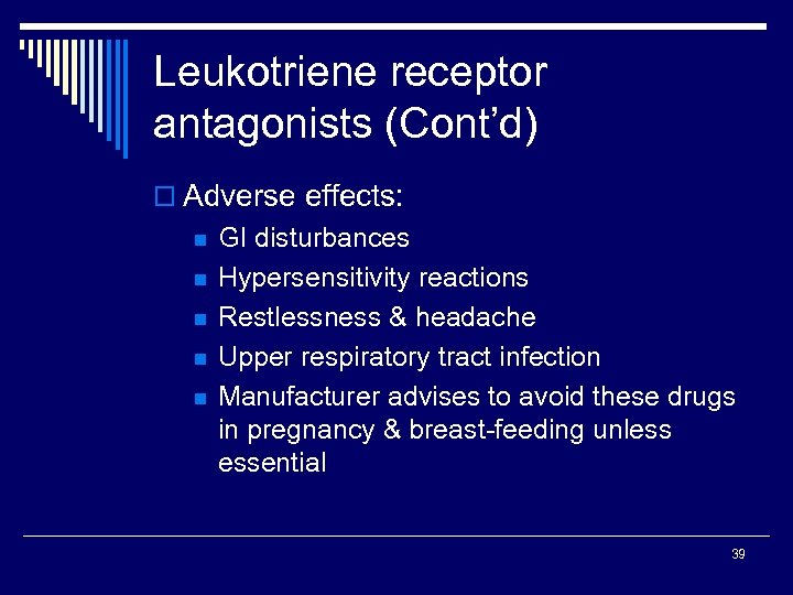 Leukotriene receptor antagonists (Cont’d) o Adverse effects: n n n GI disturbances Hypersensitivity reactions