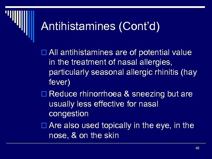 Antihistamines (Cont’d) o All antihistamines are of potential value in the treatment of nasal
