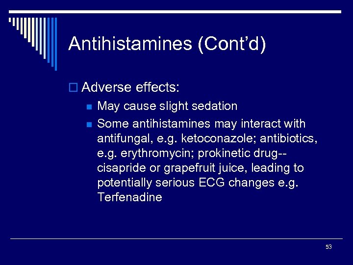 Antihistamines (Cont’d) o Adverse effects: n n May cause slight sedation Some antihistamines may