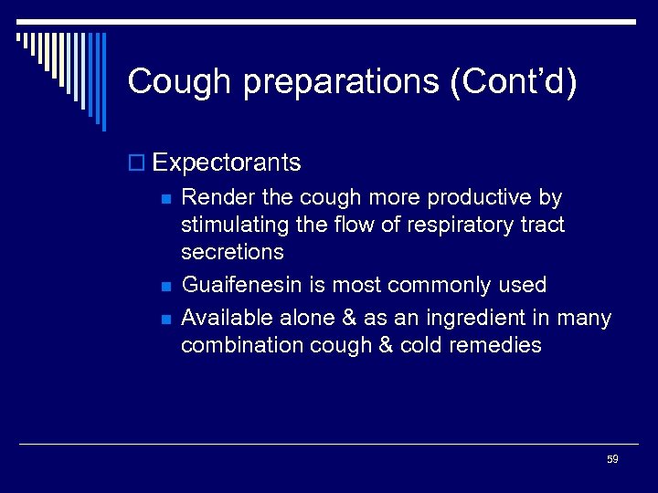 Cough preparations (Cont’d) o Expectorants n n n Render the cough more productive by
