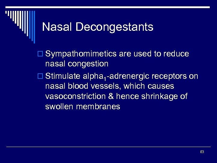 Nasal Decongestants o Sympathomimetics are used to reduce nasal congestion o Stimulate alpha 1
