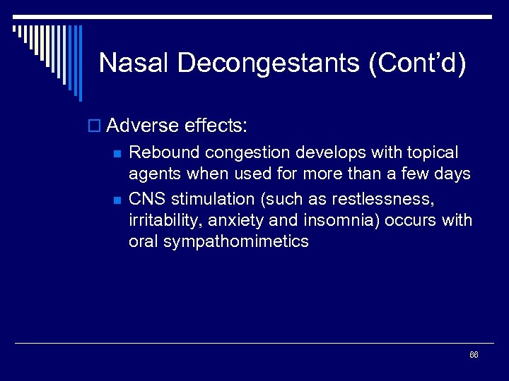 Nasal Decongestants (Cont’d) o Adverse effects: n n Rebound congestion develops with topical agents