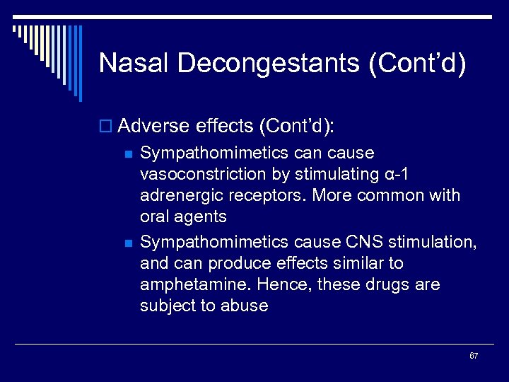 Nasal Decongestants (Cont’d) o Adverse effects (Cont’d): n n Sympathomimetics can cause vasoconstriction by