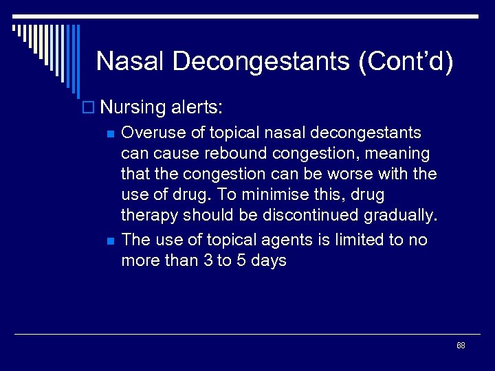 Nasal Decongestants (Cont’d) o Nursing alerts: n n Overuse of topical nasal decongestants can