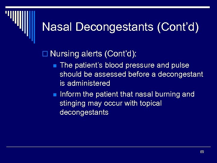 Nasal Decongestants (Cont’d) o Nursing alerts (Cont’d): n n The patient’s blood pressure and