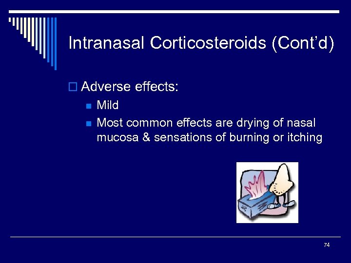 Intranasal Corticosteroids (Cont’d) o Adverse effects: n n Mild Most common effects are drying