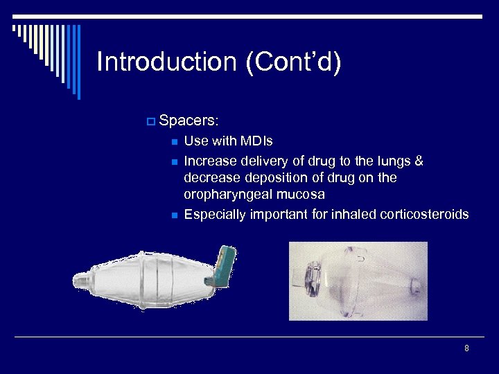 Introduction (Cont’d) p Spacers: n n n Use with MDIs Increase delivery of drug