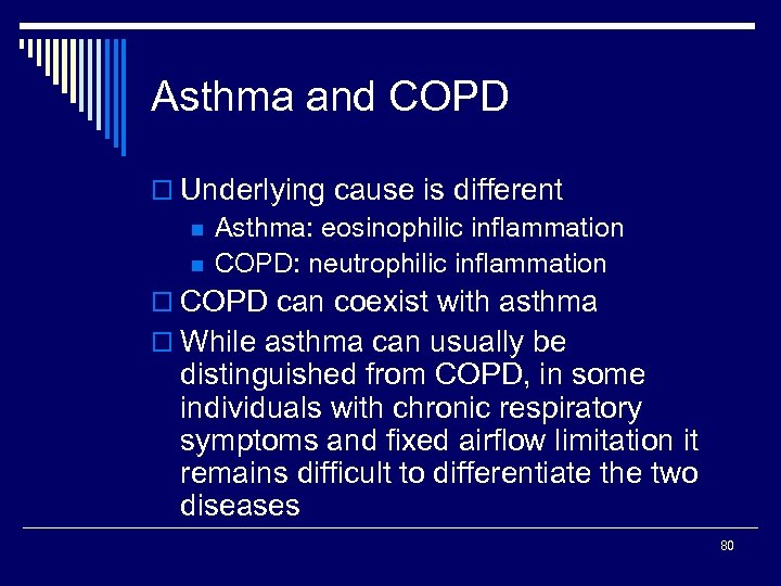 Asthma and COPD o Underlying cause is different n Asthma: eosinophilic inflammation n COPD: