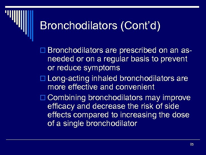 Bronchodilators (Cont’d) o Bronchodilators are prescribed on an as- needed or on a regular