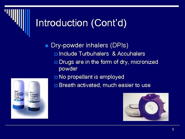 Introduction (Cont’d) n Dry-powder inhalers (DPIs) p Include Turbuhalers & Accuhalers p Drugs are