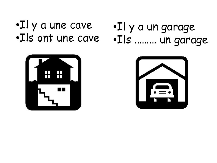  • Il y a une cave • Ils ont une cave • Il