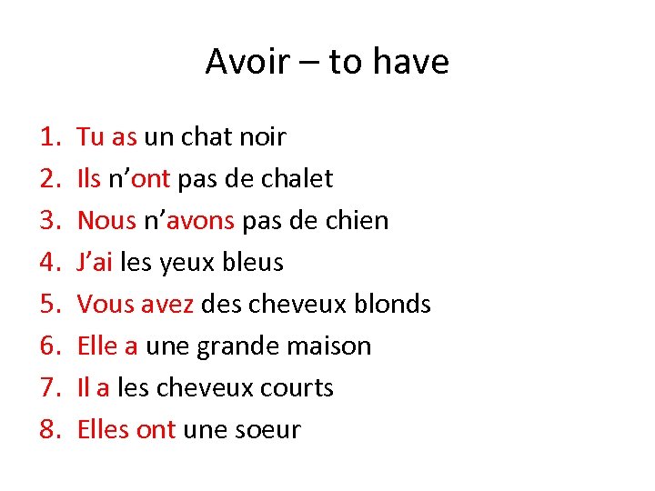 Avoir – to have 1. 2. 3. 4. 5. 6. 7. 8. Tu as