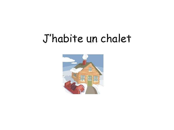 J’habite un chalet 