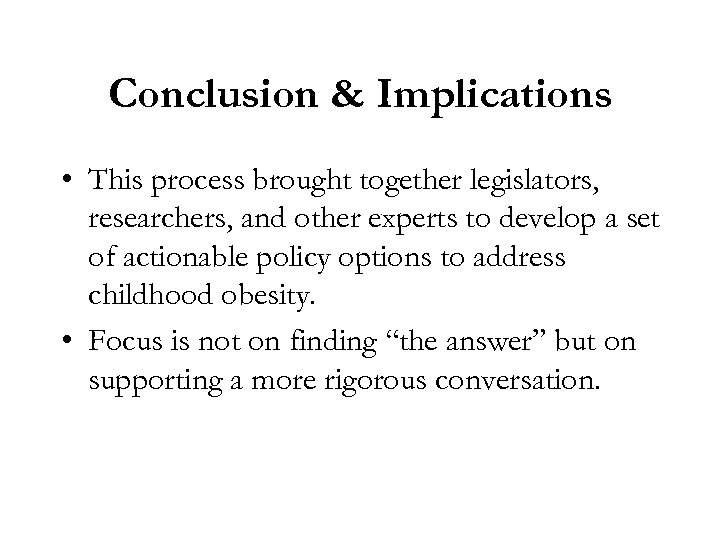 Conclusion & Implications • This process brought together legislators, researchers, and other experts to