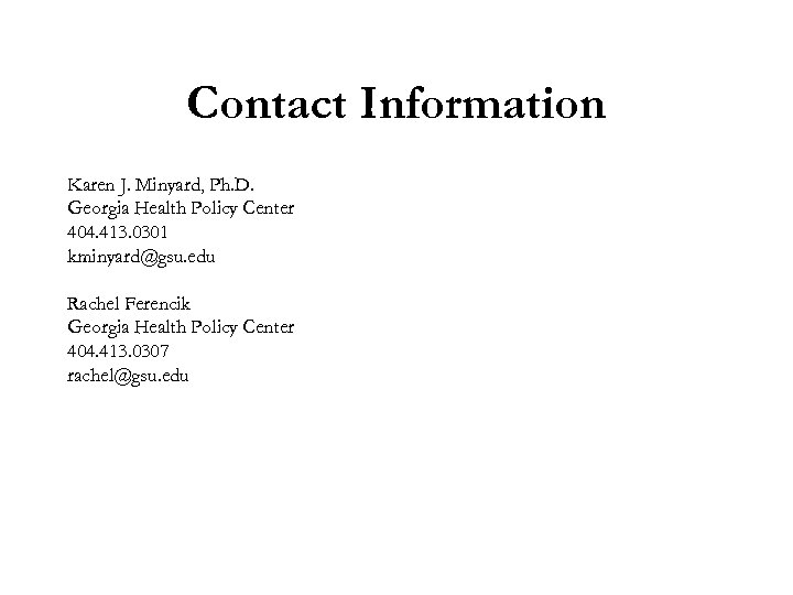 Contact Information Karen J. Minyard, Ph. D. Georgia Health Policy Center 404. 413. 0301